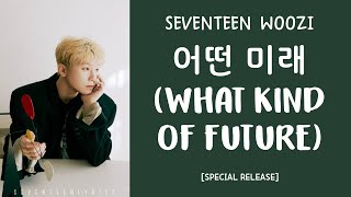 LYRICS가사 SEVENTEEN 세븐틴 WOOZI  어떤 미래 What Kind Of Future [upl. by Barbey]