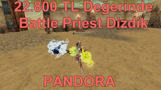 Pandora  22800 TL lik Battle Priest Dizdik  Knight Online [upl. by Acsicnarf161]