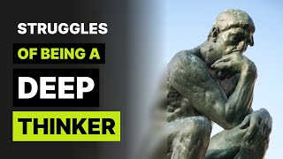 8 Struggles of Being a Deep Thinker [upl. by Adnim248]