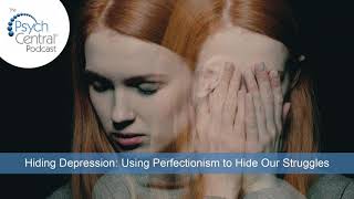 Hiding Depression Using Perfectionism to Hide Our Struggles [upl. by Mossolb527]