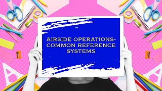 Common Reference Systems ICAO Annex 14 Vol 1 Chapter1part2 airport aviation travel facts [upl. by Howlond]