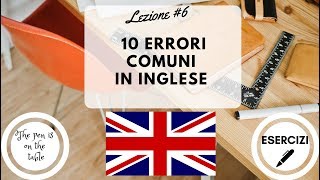 Lezioni di Inglese  LEZIONE 6 I 10 ERRORI PIÙ COMUNI IN INGLESE con esercizi [upl. by Cristiano583]