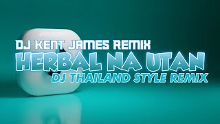 NEW THAILAND STYLE REMIX  HERBAL NA UTAN  DJ KENT JAMES REMIX [upl. by Eniawd]