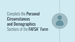 Complete the Personal Circumstances and Demographics Sections of the FAFSA® Form [upl. by Lamdin]