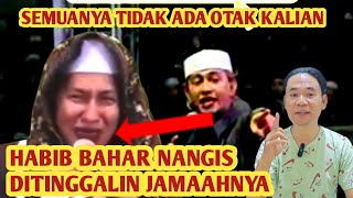 TIDAK ADA OTAK  HABIB BAHAR NANGIS DITINGGALIN JAMAAHNYA SADAR SATU PERSATU [upl. by Jenni685]