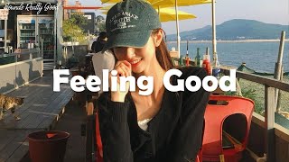 Playlist Feeling Good  songs that put you in a good mood [upl. by Ordnajela370]