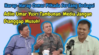 Harap Harap Cemas Pilkada Serdang Bedagai Adlin Tambunan Media Jangan Dianggap Musuh [upl. by Allison]