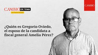 ¿Quién es Gregorio Oviedo el esposo de la candidata a fiscal general Amelia Pérez  CAMBIO [upl. by Carie986]