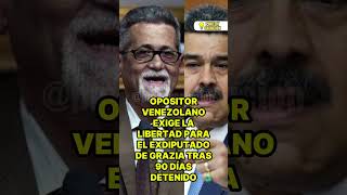 OPOSITOR VENEZOLANO EXIGE LA LIBERTAD PARA EL EXDIPUTADO DE GRAZIA TRAS 90 DÍAS DETENIDO [upl. by Ikiv]