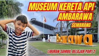 PART 2 PIKNIK SAMBIL BELAJAR DI MUSEUM KERETA API AMBARAWA SEMARANG [upl. by Monah]