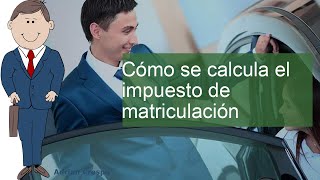 ¿Cómo calcular el impuesto de matriculación [upl. by Croix]