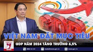 Việt Nam đặt mục tiêu GDP năm 2024 tăng trưởng 65  VNews [upl. by Garbers269]