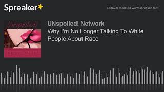 Why Im No Longer Talking To White People About Race [upl. by Ydnolem]