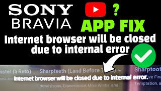 Internet Browser Will Be Closed Due To Internal Error FIX  Sony Bravia Youtube Not Working [upl. by Okomot]