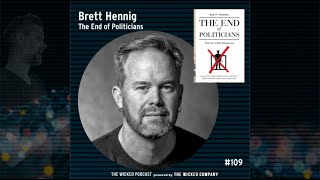 The Wicked Podcast 109  Brett Hennig  The End of Politicians [upl. by Ainocal]