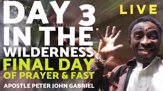 DAY 3 IN THE WILDERNESS  APOSTLE PETER JOHN GABRIEL LIVE [upl. by Soraya]