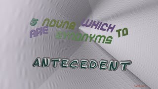 antecedent  5 nouns synonym of antecedent sentence examples [upl. by Cosma199]