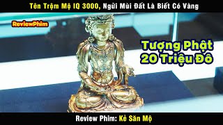 Tên Trộm Mộ IQ 3000 ngửi đất là biết có Vàng bên dưới  review phim Kẻ Săn Mộ [upl. by Miehar]