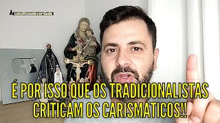 É POR ISSO QUE OS TRADICIONALISTAS CRITICAM OS CARISMÁTICOS Católicos de Verdade [upl. by Bainbrudge660]