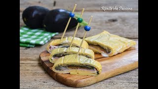 Rotolo di melanzane e prosciutto  Ricette che Passione [upl. by Baler]