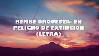 BEMBE ORQUESTA EN PELIGRO DE EXTINCION LETRA [upl. by Imorej902]