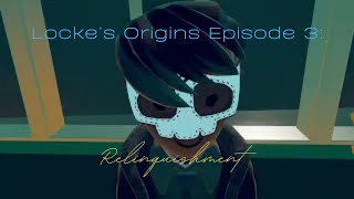 Lockes Origins Episode 3 Relinquishment [upl. by Craig187]