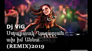 Spartak Ghazaryan ax im Anna remix Dj ViG 2019 [upl. by Anialed807]