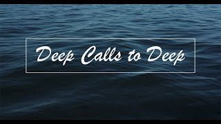 Deep Calls To The Deep [upl. by Gereron]