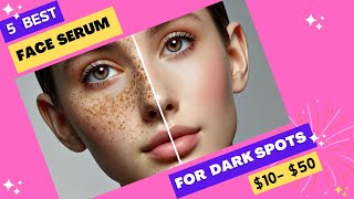 Dark Spots BE GONE Top 5 Face Serums That Really Work [upl. by Trefor]