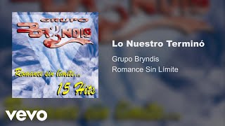 Grupo Bryndis  Lo Nuestro Terminó Audio [upl. by Henghold185]