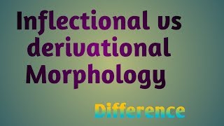 Inflectional vs derivational Morphology [upl. by Cowles]