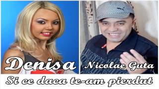 DENISA si NICOLAE GUTA  Si ce daca team pierdut audio [upl. by Ecneret221]