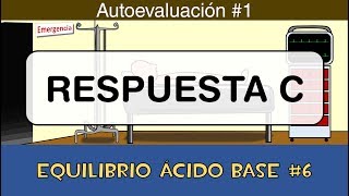 Equilibrio ácido base 6 💉 Respuesta C  Autoevaluación 1 [upl. by Quintin999]