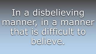 What does Disbelievingly mean [upl. by Lenore]