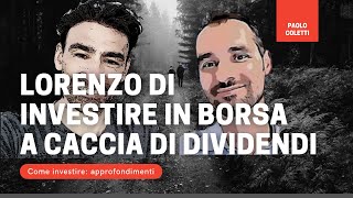 Intervista a Lorenzo di quotInvestire in borsa a caccia di dividendiquot [upl. by Yurt]