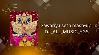 SAWARIYA SETH MASHUP  SHREE SAWARIYA SETH SONG REMIX DJALLMUSICYGS [upl. by Steel]