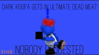 Dark Koopa Gets In Ultimate Dead Meat FULL VIDEO [upl. by Sesmar332]