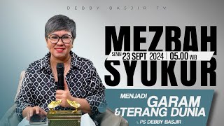 MEZBAH SYUKUR SENIN 23 SEPT 2024  PK 0500  quotMENJADI GARAM DAN TERANG DUNIAquot  PS DEBBY BASJIR [upl. by Duane131]