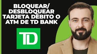 Cómo Bloquear Y Desbloquear La Tarjeta De Débito O ATM De TD Bank [upl. by Tuesday]