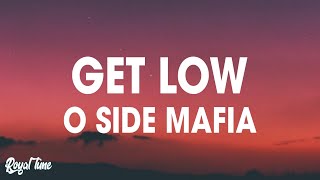 O Side Mafia  Get Low Lyrics [upl. by Aicirpac521]