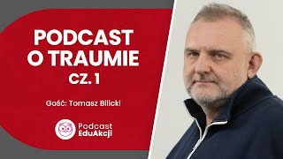 Uraz psychiczny czyli trauma Część 1  Tomasz Bilicki  Podcast EduAkcji 59 [upl. by Lerraj]