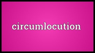 Circumlocution Meaning [upl. by Ody560]