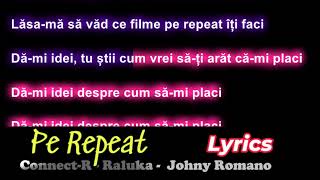 Pe Repeat  Lyrics ConnectR ❌ Raluka ❌ Johny Romano [upl. by Froemming693]