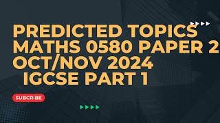 IGCSE MATHS 0580 PAPER 2 OCT NOV 2024 PREDICTED TOPICS PART 1 [upl. by Navoj]