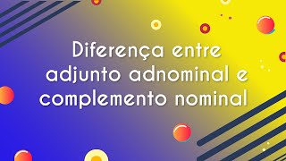 Diferença entre adjunto adnominal e complemento nominal  Brasil Escola [upl. by Rimidalv775]