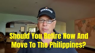 Should You Retire Now And Move To The Philippines [upl. by Jobyna]