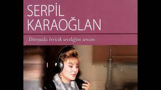 Serpil Karaoğlan  Dünyada biricik sevdiğim sensin [upl. by Teddy341]