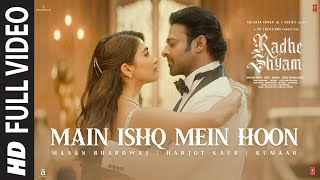 Main Ishq Mein Hoon Full Video  Radhe Shyam  Prabhas Pooja H Manan Bhardwaj Harjot K Kumaar [upl. by Irved]