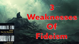 3 Weaknesses Of Fideism [upl. by Lundeen140]