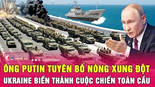 Tổng thống Putin tuyên bố nóng xung đột Ukraine biến thành cuộc chiến toàn cầu [upl. by Yzeerb]